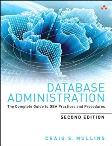 Database Administration The Complete Guide to DBA Practices and Procedures (2nd Edition)