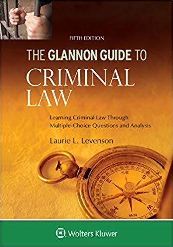 Glannon Guide to Criminal Law: Learning Criminal Law Through Multiple Choice Questions and Analysis 5th Edition - download pdf