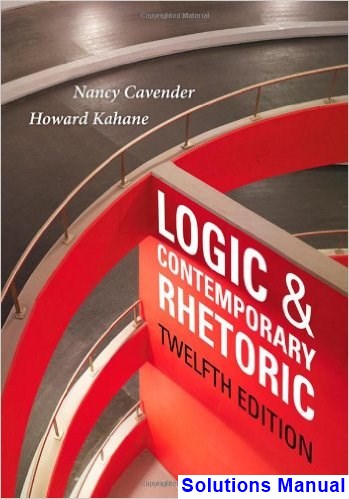Logic and Contemporary Rhetoric The Use of Reason in Everyday Life 12th Edition Cavender Solutions Manual - download pdf