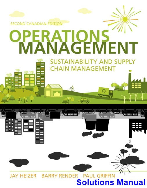 Operations Management Sustainability and Supply Chain Management Canadian 2nd Edition Heizer Solutions Manual - download pdf